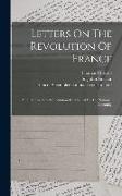 Letters On The Revolution Of France: And On The New Constitution Established By The National Assembly