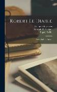 Robert Le Diable: Opéra En Cinq Actes