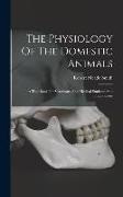 The Physiology Of The Domestic Animals: A Text-book For Veterinary And Medical Students And Practitioners