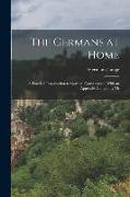 The Germans at Home, a Practical Introduction to German Conversation, With an Appendix Containing Th