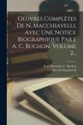 Oeuvres Complètes De N. Macchiavelli, Avec Une Notice Biographique Par J. A. C. Buchon, Volume 2