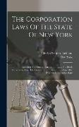 The Corporation Laws Of The State Of New York: Including The General Corporation Law, The Stock Corporation Law, The Transportation Corporations Law