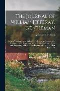 The Journal of William Jefferay, Gentleman: Born at Chiddingly, Old England ... 1591, Died at Newport, New England ... 1675. Being Some Account of Div