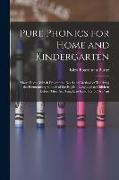 Pure Phonics for Home and Kindergarten: Short Essays Which Present the Need and Method of Teaching the Elementrary Sounds of the English Language to C