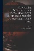 Voyage De Découvertes À L'océan Pacifique Du Nord Et Autour Du Monde En 1791 À 1795