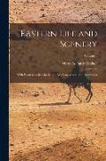 Eastern Life and Scenery: With Excursions in Asia Minor, Mytilene, Crete, and Roumania, Volume 1