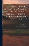 Histoire De La Guerre De Méhémed-Ali Contre La Porte Ottomane En Syrie Et En Asie-Mineure, 1831-1833