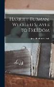 Harriet Tubman, Who Led Slaves to Freedom