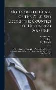 Notes on the Chase of the Wild Red Deer in the Counties of Devon and Somerset: With an Appendix Descriptive of Remarkable Runs and Incidents Connected