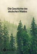 Die Geschichte des deutschen Waldes