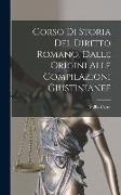 Corso Di Storia Del Diritto Romano, Dalle Origini Alle Compilazioni Giustinianee