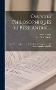 Oeuvres Philosophiques Du Père André ...: Avee Une Introduction Sur Sa Vie Et Ses Ouvrages. Tirée De Sa Correspondance Inédite