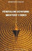 Pendulum Dowsing Mastery Codex