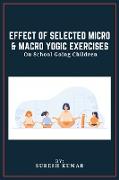 Effect Of Selected Micro & Macro Yogic Exercises On School Going Children