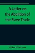 A Letter on the Abolition of the Slave Trade, Addressed to the freeholders and other inhabitants of Yorkshire