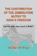 The Contribution of The Jubbulpore Mutiny to India's Freedom