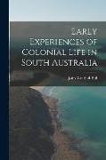 Early Experiences of Colonial Life in South Australia