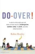 Do-Over!: In Which a Forty-Eight-Year-Old Father of Three Returns to Kindergarten, Summer Camp, the Prom, and Other Embarrassmen