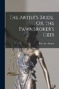 The Artist's Bride, Or, the Pawnbroker's Heir