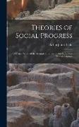 Theories of Social Progress: A Critical Study of the Attempts to Formulate the Conditions of Human Advance