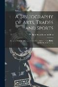 A Bibliography of Arts, Trades and Sports: Being the Sections Relating to Those Subjects in the Best Books and the Reader's Guide