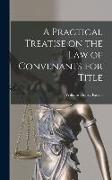 A Practical Treatise on the Law of Convenants for Title