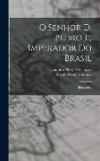 O Senhor D. Pedro Ii, Imperador Do Brasil: Biographia
