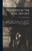 Tennessee in the war, 1861-1865, Lists of Military Organizations and Officers From Tennessee in Both the Confederate and Union Armies, General and Sta