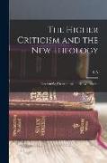 The Higher Criticism and the new Theology: Unscientific, Unscriptural, and Unwholesome