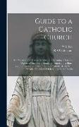 Guide to a Catholic Church: For Non-Catholic Visitors, in Which the Meaning of Various Objects of Devotion is Simply Explained, and a Short Exposi