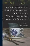 A Collection of Rare old Chinese Porcelains Collected by Sir William Bennett