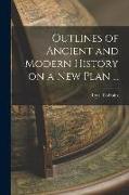 Outlines of Ancient and Modern History on a new Plan