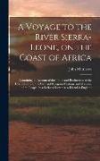 A Voyage to the River Sierra-Leone, on the Coast of Africa, Containing an Account of the Trade and Productions of the Country, and of the Civil and Re