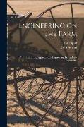 Engineering on the Farm: A Treatise on the Application of Engineering Principles to Agriculture