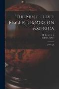 The First Three English Books on America: -1555 A.D