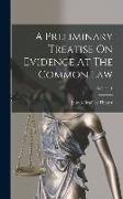 A Preliminary Treatise On Evidence At The Common Law, Volume 1