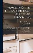 Memoires Of The Life And Writings Of Edward Gibbon, Esq: A Collection Of The Most Instructive And Amusing Lives Ever Published, Written By The Parties