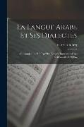 La Langue Arabe Et Ses Dialectes: Communication Faite Au Xive Congrès International Des Orientalistes À Alger