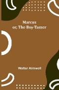 Marcus, or, The Boy-Tamer