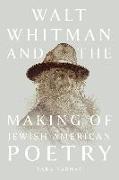 Walt Whitman and the Making of Jewish American Poetry