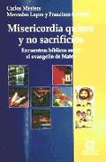 Misericordia quiero y no sacrificios : encuentros bíblicos sobre el Evangelio de Mateo