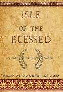 Isle of the Blessed: A Novel of the Roman Empire