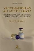 Vaccination as an Act of Love?: The Epistemology of Ethical Choice in Times of Pandemic