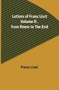 Letters of Franz Liszt Volume II ,from Rome to the End