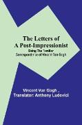 The Letters of a Post-Impressionist, Being the Familiar Correspondence of Vincent Van Gogh