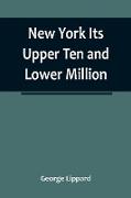 New York Its Upper Ten and Lower Million