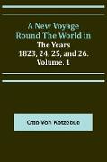 A New Voyage Round the World in the Years 1823, 24, 25, and 26. Vol. 1
