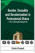 Gender, Sexuality and Decolonisation in Postcolonial Ghana