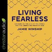Living Fearless: Exchanging the Lies of the World for the Liberating Truth of God
