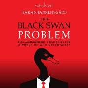 The Black Swan Problem: Risk Management Strategies for a World of Wild Uncertainty